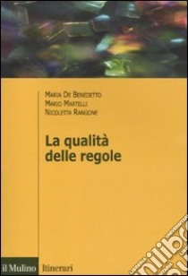 La qualità delle regole libro di De Benedetto Maria; Martelli Mario; Rangone Nicoletta