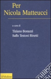 Per Nicola Metteucci libro di Bonazzi T. (cur.); Testoni Binetti S. (cur.)