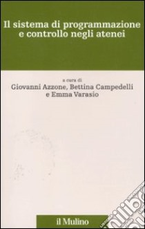 Il sistema di programmazione e controllo negli atenei libro di Azzone G. (cur.); Campedelli B. (cur.); Varasio E. (cur.)