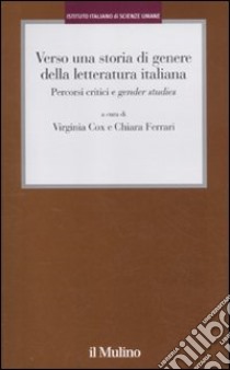 Verso una storia di genere della letteratura italiana. Percorsi critici e gender studies libro di Cox V. (cur.); Ferrari C. (cur.)