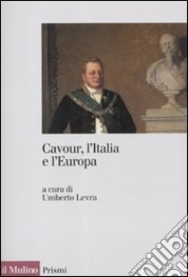 Cavour, l'Italia e l'Europa libro di Levra U. (cur.)