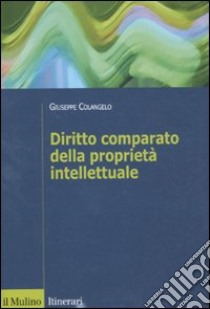 Diritto comparato della proprietà intellettuale libro di Colangelo Giuseppe