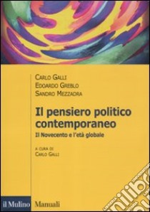 Il pensiero politico contemporaneo. Il Novecento e l'età globale libro di Galli Carlo; Greblo Edoardo; Mezzadra Sandro