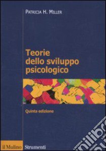 Teorie dello sviluppo psicologico libro di Miller Patricia H.; Bombi A. S. (cur.)