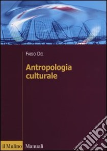 Antropologia culturale libro di Dei Fabio