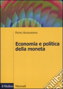 Economia e politica della moneta libro di Alessandrini Pietro