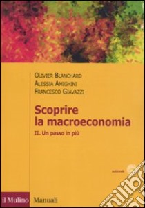 Scoprire la macroeconomia. Vol. 2: Un passo in più libro di Blanchard Olivier; Giavazzi Francesco; Amighini Alessia