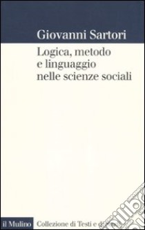 Logica, metodo e linguaggio nelle scienze sociali libro di Sartori Giovanni