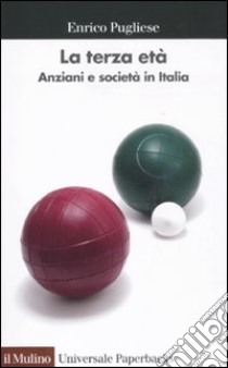 La terza età. Anziani e società in Italia libro di Pugliese Enrico