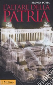 L'altare della patria libro di Tobia Bruno