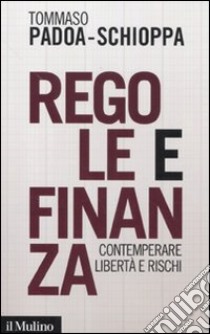 Regole e finanza. Contemperare libertà e rischi libro di Padoa Schioppa Tommaso