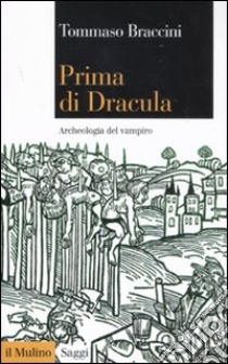 Prima di Dracula. Archeologia del vampiro libro di Braccini Tommaso