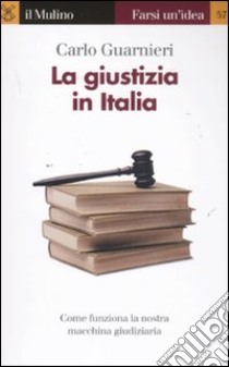 La giustizia in Italia libro di Guarnieri Carlo