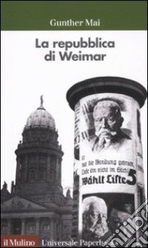 La repubblica di Weimar libro di Mai Gunther; Ivancic B. (cur.)