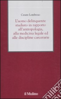 L'uomo delinquente studiato in rapporto all'antropologia, alla medicina legale ed alle discipline carcerarie libro di Lombroso Cesare; Rodler L. (cur.)