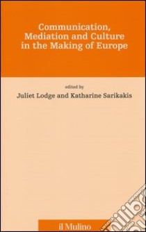 Communication, mediation and culture in the making of Europe libro di Lodge J. (cur.); Sarikakis K. (cur.)