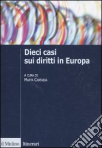 Dieci casi sui diritti in Europa. Uno strumento didattico libro di Cartabia M. (cur.)