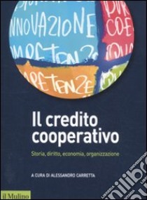 Il credito cooperativo. Storia, diritto, economia, organizzazione libro di Carretta A. (cur.)