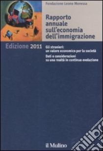 Rapporto annuale sull'economia dell'immigrazione 2011 libro di Fondazione Leone Moressa (cur.)