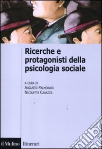 Ricerche e protagonisti della psicologia sociale libro di Palmonari A. (cur.); Cavazza N. (cur.)