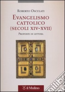 Evangelismo cattolico (secoli XIV-XVII). Proposte di lettura libro di Osculati Roberto