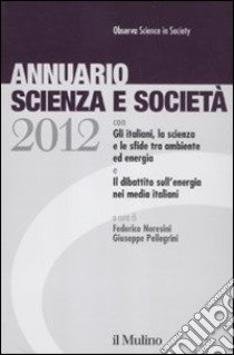 Annuario scienza e società (2012) libro di Neresini F. (cur.); Pellegrini G. (cur.)