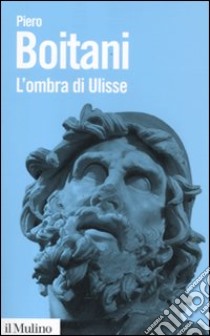 L'ombra di Ulisse. Figure di un mito libro di Boitani Piero