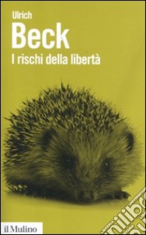 I rischi della libertà. L'individuo nell'epoca della globalizzazione libro di Beck Ulrich; Mezzadra S. (cur.)