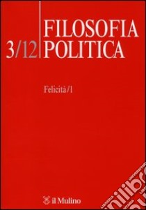 Filosofia politica (2012). Vol. 3: Felicità libro