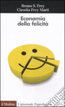 Economia della felicità libro di Frey Bruno S.; Frey Marti Claudia