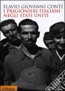 I prigionieri italiani negli Stati Uniti libro di Conti Flavio Giovanni