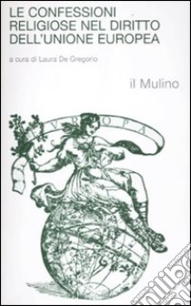 Le confessioni religiose nel diritto dell'unione europea libro di De Gregorio L. (cur.)