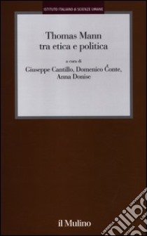 Thomas Mann tra etica e politica libro di Cantillo G. (cur.); Conte D. (cur.); Donise A. (cur.)