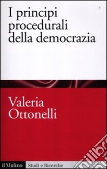 I principi procedurali della democrazia libro di Ottonelli Valeria