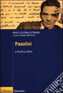 Pasolini. Profili di storia letteraria libro di La Porta Filippo; Battistini A. (cur.)