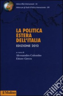 La politica estera dell'Italia 2012 libro di Greco E. (cur.); Colombo A. (cur.)