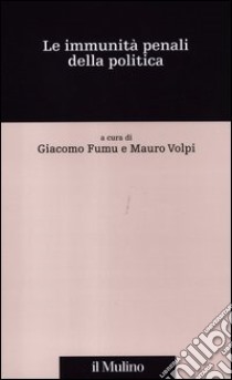 Le immunità penali della politica libro di Fumu G. (cur.); Volpi M. (cur.)