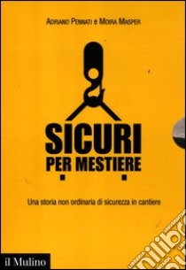 Sicuri per mestiere. Una storia non ordinaria di sicurezza in cantiere. Con DVD libro di Pennati Adriano; Masper Moira