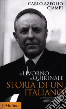 Da Livorno al Quirinale. Storia di un italiano libro di Ciampi Carlo Azeglio; Levi Arrigo