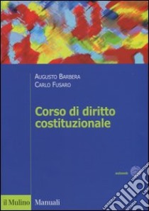 Corso di diritto costituzionale libro di Barbera Augusto; Fusaro Carlo