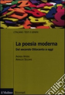 La poesia moderna. Dal secondo Ottocento a oggi libro di Afribo Andrea; Soldani Arnaldo