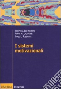 I sistemi motivazionali libro di Lichtenberg Joseph D.; Lachmann Frank M.; Fosshage James; Amadei G. (cur.); Zavattini G. C. (cur.)