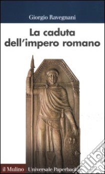 La caduta dell'impero romano libro di Ravegnani Giorgio