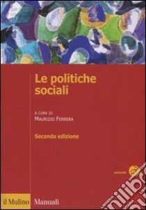 Le politiche sociali. L'Italia in prospettiva comparata libro di Ferrera M. (cur.)