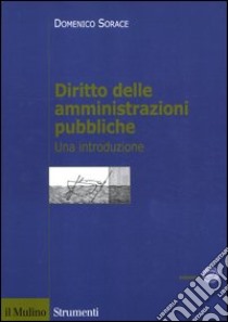 Diritto delle amministrazioni pubbliche. Una introduzione libro di Sorace Domenico; Torricelli Simone