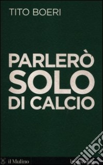 Parlerò solo di calcio libro di Boeri Tito; Levi Sergio