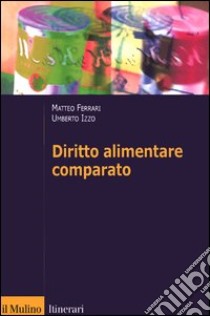 Diritto alimentare comparato libro di Ferrari Matteo; Izzo Umberto