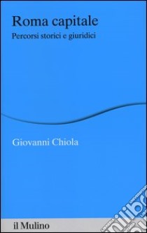 Roma capitale. Percorsi storici e giuridici libro di Chiola Giovanni