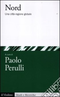 Nord. Una città-regione globale libro di Perulli P. (cur.)