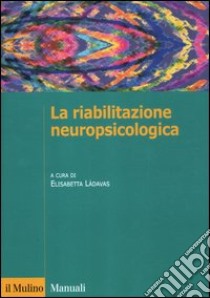 La riabilitazione neuropsicologica libro di Làdavas E. (cur.)